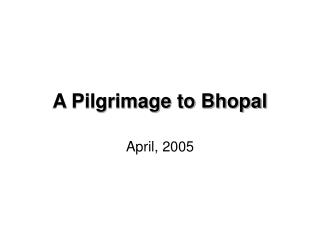 A Pilgrimage to Bhopal