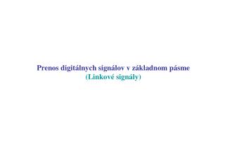 Prenos digitálnych sign álov v základnom pásme (Linkové signály)