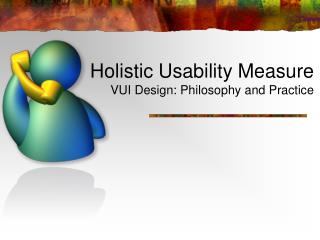 Holistic Usability Measure VUI Design: Philosophy and Practice