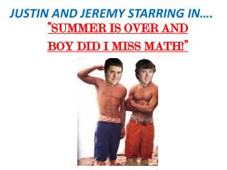 JUSTIN AND JEREMY STARRING IN….