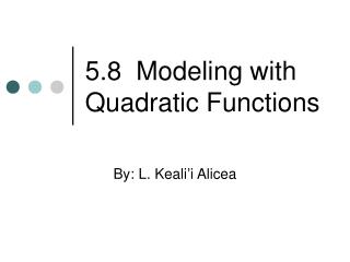 5.8 Modeling with Quadratic Functions