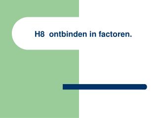 H8 ontbinden in factoren.