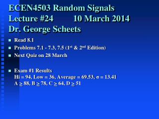 ECEN4503 Random Signals Lecture #24 10 March 2014 Dr. George Scheets