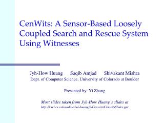 CenWits: A Sensor-Based Loosely Coupled Search and Rescue System Using Witnesses