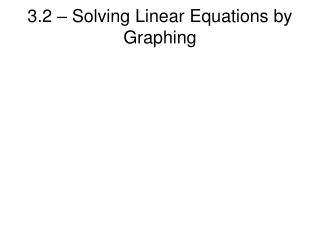 3.2 – Solving Linear Equations by Graphing