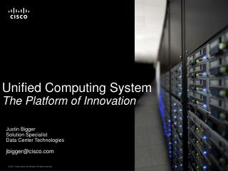 Unified Computing System The Platform of Innovation