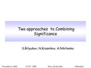 Two approaches to Combining Significance