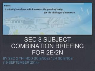 Sec 3 subject combination briefing for 2E/2N