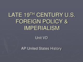 LATE 19 TH CENTURY U.S. FOREIGN POLICY &amp; IMPERIALISM
