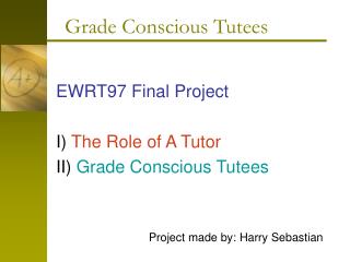 EWRT97 Final Project I) The Role of A Tutor II) Grade Conscious Tutees