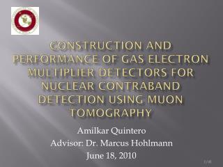 Amilkar Quintero Advisor: Dr. Marcus Hohlmann June 18, 2010