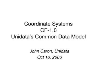 Coordinate Systems CF-1.0 Unidata’s Common Data Model