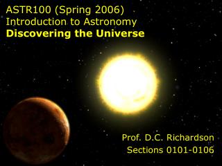 ASTR100 (Spring 2006) Introduction to Astronomy Discovering the Universe