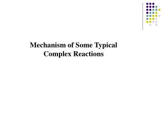 Mechanism of Some Typical Complex Reactions