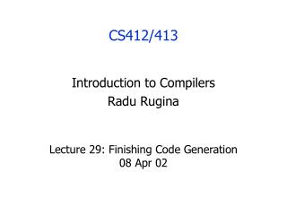 Lecture 29: Finishing Code Generation 08 Apr 02