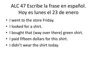 ALC 47 Escribe la frase en español . Hoy es lunes el 23 de enero