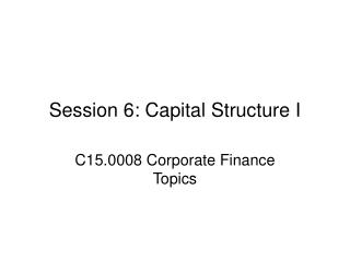 Session 6: Capital Structure I