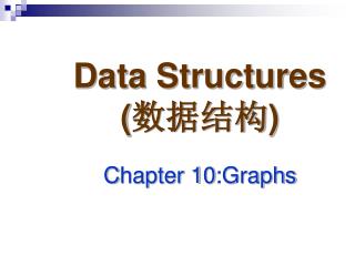 Data Structures ( 数据结构 ) C hapter 1 0 :Graphs
