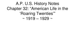 A.P. U.S. History Notes Chapter 32: “American Life in the ‘Roaring Twenties’” ~ 1919 – 1929 ~