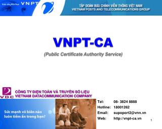 Tel: 	08- 3824 8888 Hotline: 	18001262 Email: 	supoport2@vnn.vn Web: 	vnpt-ca.vn