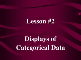 Lesson #2 Displays of Categorical Data