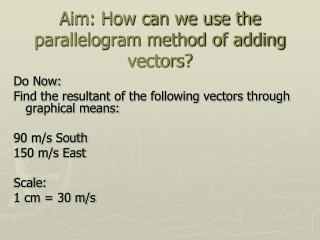 Aim: How can we use the parallelogram method of adding vectors?