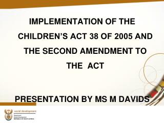 IMPLEMENTATION OF THE CHILDREN’S ACT 38 OF 2005 AND THE SECOND AMENDMENT TO THE ACT