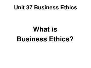 Unit 37 Business Ethics