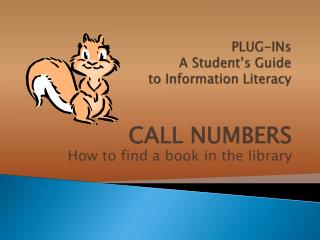 PLUG-INs A Student’s Guide to Information Literacy