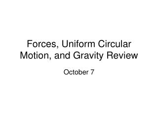 Forces, Uniform Circular Motion, and Gravity Review