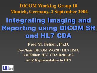 Fred M. Behlen, Ph.D. Co-Chair, DICOM WG20 / HL7 IISIG Co-Editor, HL7 CDA Release 2