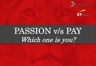 PASSION v/s PAY Which one is you?