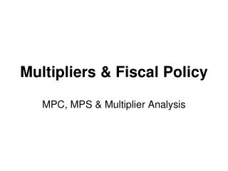 Multipliers &amp; Fiscal Policy