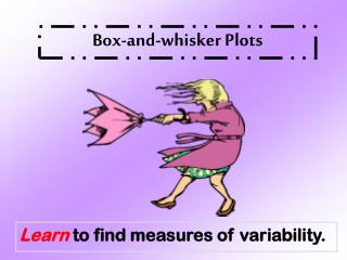 Learn to find measures of variability.