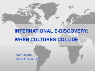 INTERNATIONAL E-DISCOVERY: WHEN CULTURES COLLIDE