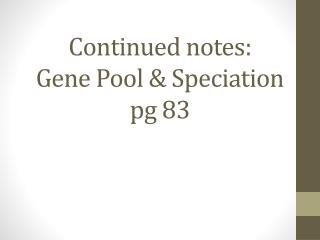 Continued notes: Gene Pool &amp; Speciation pg 83