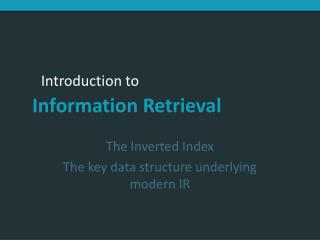 The Inverted Index The key data structure underlying modern IR