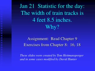 Jan 21 Statistic for the day: The width of train tracks is 4 feet 8.5 inches. Why?