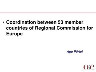 Coordination between 53 member countries of Regional Commission for Europe Ago Pärtel