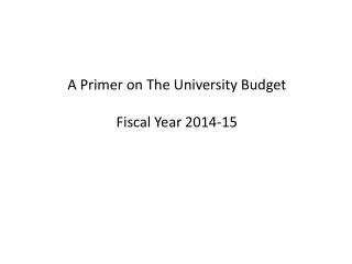 A Primer on The University Budget Fiscal Year 2014-15