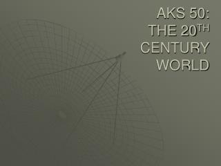 AKS 50: THE 20 TH CENTURY WORLD