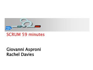 SCRUM 59 minutes Giovanni Asproni Rachel Davies