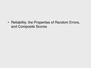 Reliability, the Properties of Random Errors, and Composite Scores