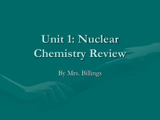 Unit 1: Nuclear Chemistry Review