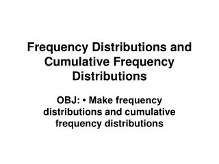 Frequency Distributions and Cumulative Frequency Distributions