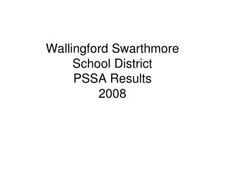 Wallingford Swarthmore School District PSSA Results 2008