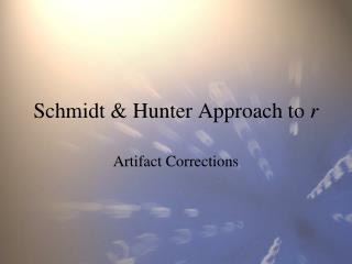Schmidt &amp; Hunter Approach to r