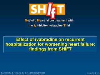 S ystolic H eart failure treatment with the I f inhibitor ivabradine T rial