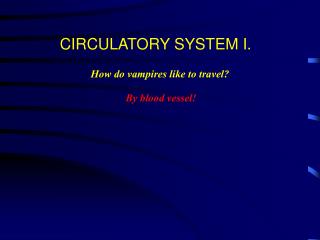 CIRCULATORY SYSTEM I.