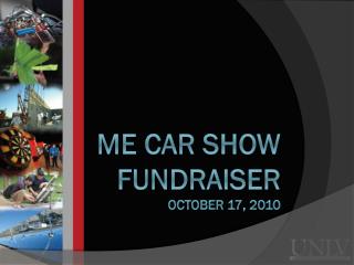ME CAR SHOW Fundraiser October 17, 2010